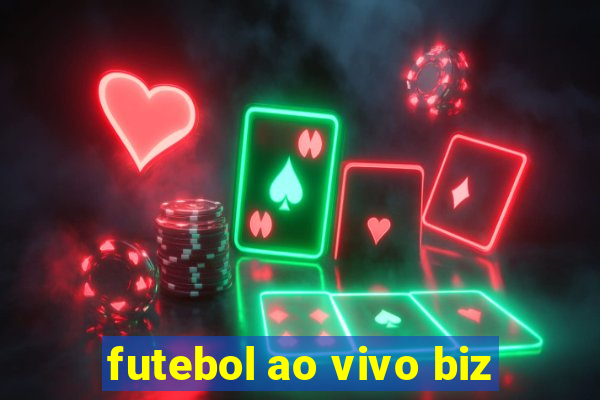 futebol ao vivo biz